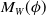 upper M Subscript upper W Baseline left parenthesis phi right parenthesis