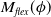 upper M Subscript f l e x Baseline left parenthesis phi right parenthesis