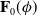 bold upper F 0 left parenthesis phi right parenthesis
