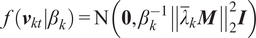 f left parenthesis vkt vertical bar beta k right parenthesis equals upper N left parenthesis 0 comma beta k minus 1 double vertical bar lamda quotation dash kM double vertical bar 22 upper I right parenthesis