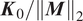upper K 0 slash double vertical bar upper M double vertical bar 2