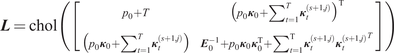 upper L equals chol left parenthesis left bracket p 0 plus upper T left parenthesis p 0 kappa 0 plus sigma summation t equals 1 upper T kappa t left parenthesis s plus 1 comma j right parenthesis right parenthesis upper T left parenthesis p 0 kappa 0 plus sigma summation t equals 1 upper T kappa t left parenthesis s plus 1 comma j right parenthesis right parenthesis upper E 0 minus 1 plus p 0 kappa 0 kappa 0 upper T plus sigma summation t equals 1 upper T kappa t left parenthesis s plus 1 comma j right parenthesis kappa t left parenthesis s plus 1 comma j right parenthesis upper T right bracket right parenthesis