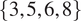 left brace 3 comma 5 comma 6 comma 8 right brace