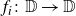 f Subscript i Baseline colon double struck upper D right arrow double struck upper D