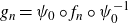 g Subscript n Baseline equals psi 0 ring f Subscript n Baseline ring psi 0 Superscript negative 1
