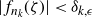 StartAbsoluteValue f Subscript n Sub Subscript k Subscript Baseline left parenthesis zeta right parenthesis EndAbsoluteValue less than delta Subscript k comma epsilon