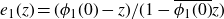 e 1 left parenthesis z right parenthesis equals left parenthesis phi 1 left parenthesis 0 right parenthesis minus z right parenthesis divided by left parenthesis 1 minus ModifyingAbove phi 1 left parenthesis 0 right parenthesis With bar z right parenthesis