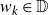 w Subscript k Baseline element of double struck upper D