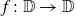 f colon double struck upper D right arrow double struck upper D