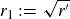 r 1 colon equals StartRoot r Superscript prime Baseline EndRoot