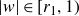 StartAbsoluteValue w EndAbsoluteValue element of left bracket r 1 comma 1 right parenthesis