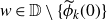 w element of double struck upper D minus StartSet ModifyingAbove phi With tilde Subscript k Baseline left parenthesis 0 right parenthesis EndSet