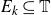 upper E Subscript k Baseline subset of or equal to double struck upper T