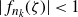 StartAbsoluteValue f Subscript n Sub Subscript k Subscript Baseline left parenthesis zeta right parenthesis EndAbsoluteValue less than 1