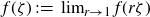 f left parenthesis zeta right parenthesis colon equals limit Underscript r right arrow 1 Endscripts f left parenthesis r zeta right parenthesis