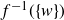 f Superscript negative 1 Baseline left parenthesis StartSet w EndSet right parenthesis