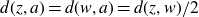 d left parenthesis z comma a right parenthesis equals d left parenthesis w comma a right parenthesis equals d left parenthesis z comma w right parenthesis divided by 2