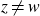 z not equals w