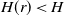 upper H left parenthesis r right parenthesis less than upper H