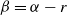 beta equals alpha minus r