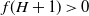 f left parenthesis upper H plus 1 right parenthesis greater than 0