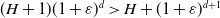 left parenthesis upper H plus 1 right parenthesis left parenthesis 1 plus epsilon right parenthesis Superscript d Baseline greater than upper H plus left parenthesis 1 plus epsilon right parenthesis Superscript d plus 1