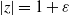 StartAbsoluteValue z EndAbsoluteValue equals 1 plus epsilon