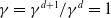 gamma equals gamma Superscript d plus 1 Baseline divided by gamma Superscript d Baseline equals 1