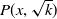 upper P left parenthesis x comma StartRoot k EndRoot right parenthesis