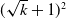 left parenthesis StartRoot k EndRoot plus 1 right parenthesis squared