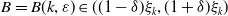 upper B equals upper B left parenthesis k comma epsilon right parenthesis element of left parenthesis left parenthesis 1 minus delta right parenthesis xi Subscript k Baseline comma left parenthesis 1 plus delta right parenthesis xi Subscript k Baseline right parenthesis