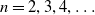 n equals 2 comma 3 comma 4 comma ellipsis