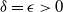 delta equals epsilon greater than 0