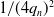 1 divided by left parenthesis 4 q Subscript n Baseline right parenthesis squared