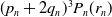 left parenthesis p Subscript n Baseline plus 2 q Subscript n Baseline right parenthesis cubed upper P Subscript n Baseline left parenthesis r Subscript n Baseline right parenthesis