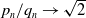 p Subscript n Baseline divided by q Subscript n Baseline right arrow StartRoot 2 EndRoot