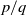 p divided by q