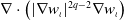 nabla dot left parenthesis StartAbsoluteValue nabla w Subscript iota Baseline EndAbsoluteValue Superscript 2 q minus 2 Baseline nabla w Subscript iota Baseline right parenthesis