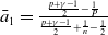 a overbar Subscript 1 Baseline equals StartStartFraction StartFraction p plus gamma minus 1 Over 2 EndFraction minus StartFraction 1 Over upper P EndFraction OverOver StartFraction p plus gamma minus 1 Over 2 EndFraction plus StartFraction 1 Over n EndFraction minus one half EndEndFraction