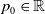 p 0 element of double struck upper R