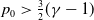 p 0 greater than three halves left parenthesis gamma minus 1 right parenthesis