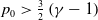 p 0 greater than three halves left parenthesis gamma minus 1 right parenthesis