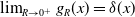limit Underscript upper R right arrow 0 Superscript plus Baseline Endscripts g Subscript upper R Baseline left parenthesis x right parenthesis equals delta left parenthesis x right parenthesis