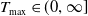 upper T Subscript max Baseline element of left parenthesis 0 comma normal infinity right bracket