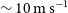 tilde 10 normal m normal s Superscript negative 1