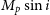 upper M Subscript p Baseline sine i