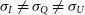 sigma Subscript upper I Baseline not equals sigma Subscript upper Q Baseline not equals sigma Subscript upper U