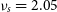 nu Subscript s Baseline equals 2.05