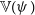 double struck upper V left parenthesis psi right parenthesis