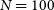 upper N equals 100
